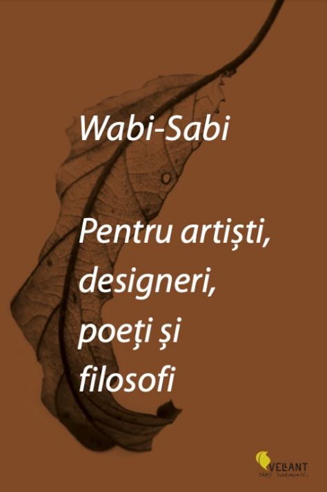Wabi-sabi pentru artisti, designeri, poeti si filosofi 